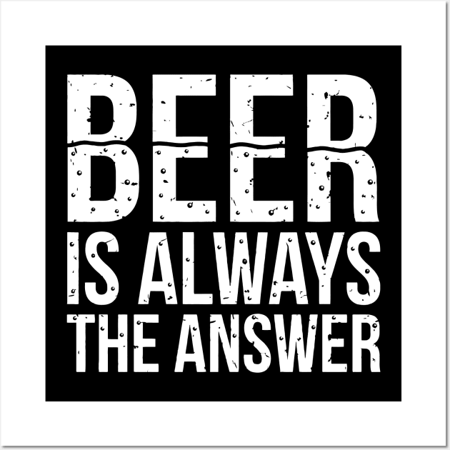 Beer Is Always The Answer Wall Art by Sigelgam31